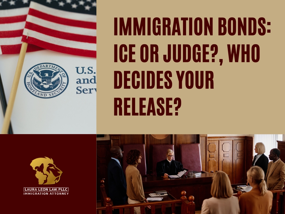 Immigration Bonds - ICE or Judge - Laura Leon Law