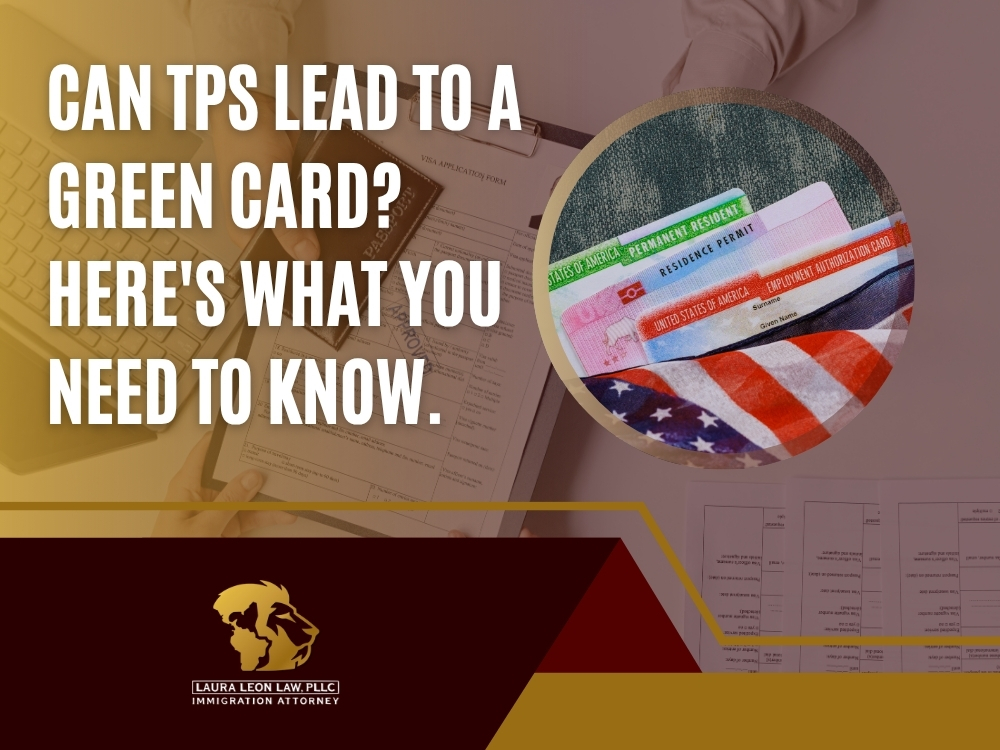 Temporary Protected Status - Can TPS Lead to a Green Card - Laura Leon Law