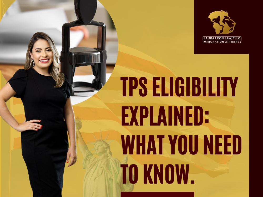 Temporary Protected Status - TPS Eligibility Explained - Laura Leon Law