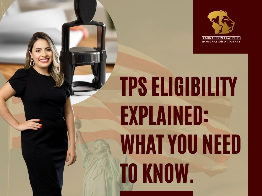 Temporary Protected Status - TPS Eligibility Explained - Laura Leon Law