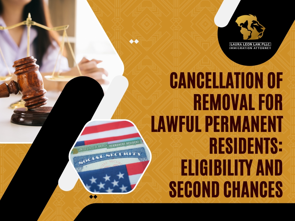 Cancellation of Removal Eligibility and Second Chances - Laura Leon Law