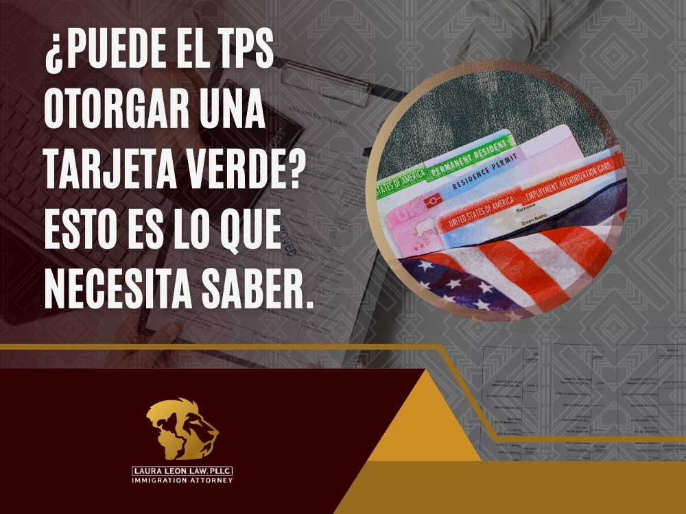 Estatus de Protección Temporal - ¿Puede el TPS otorgar una tarjeta verde - Laura Leon Law
