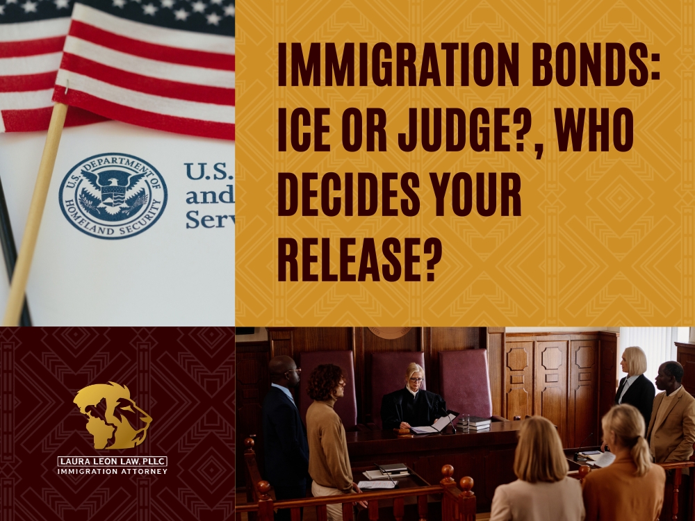 Immigration Bonds - ICE or Judge - Laura Leon Law