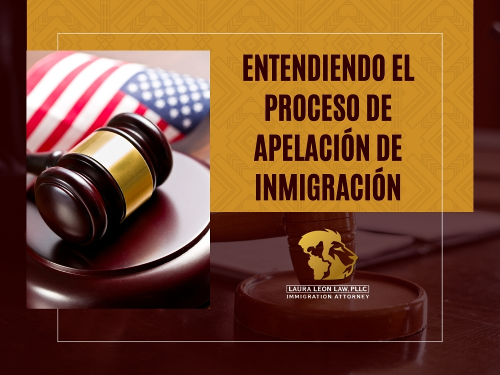 Moción de Apelación - Entendiendo el proceso de apelación de inmigración - Laura Leon Law