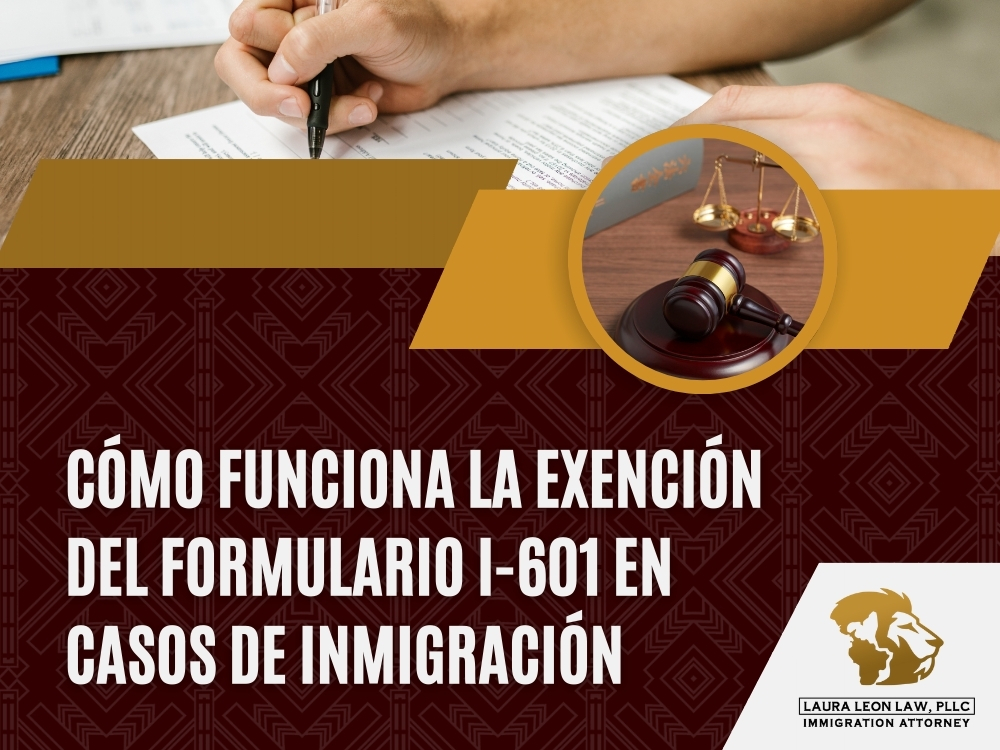 Perdón - Cómo funciona la exención del Formulario I-601 - Laura Leon Law