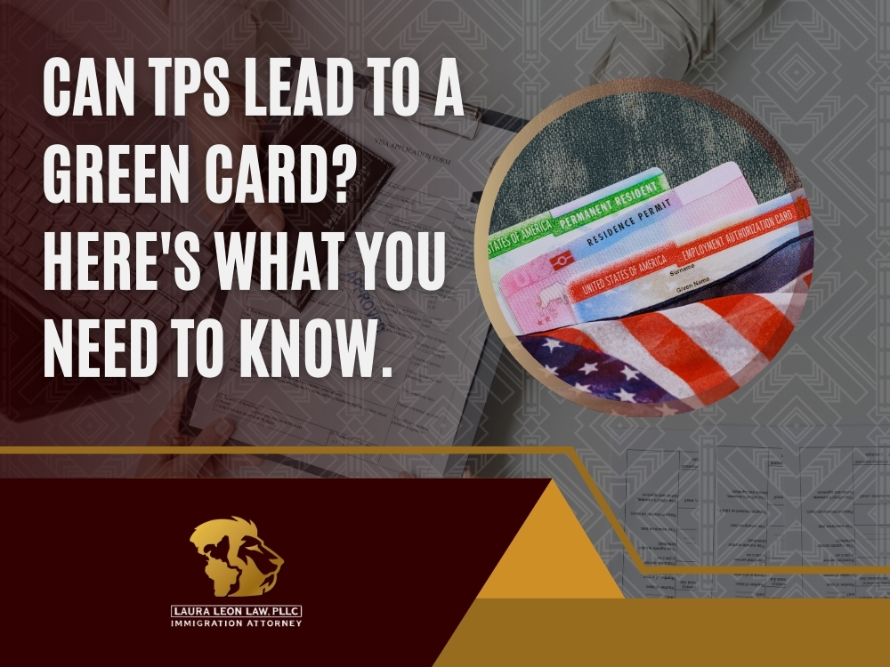 Temporary Protected Status - Can TPS Lead to a Green Card - Laura Leon Law
