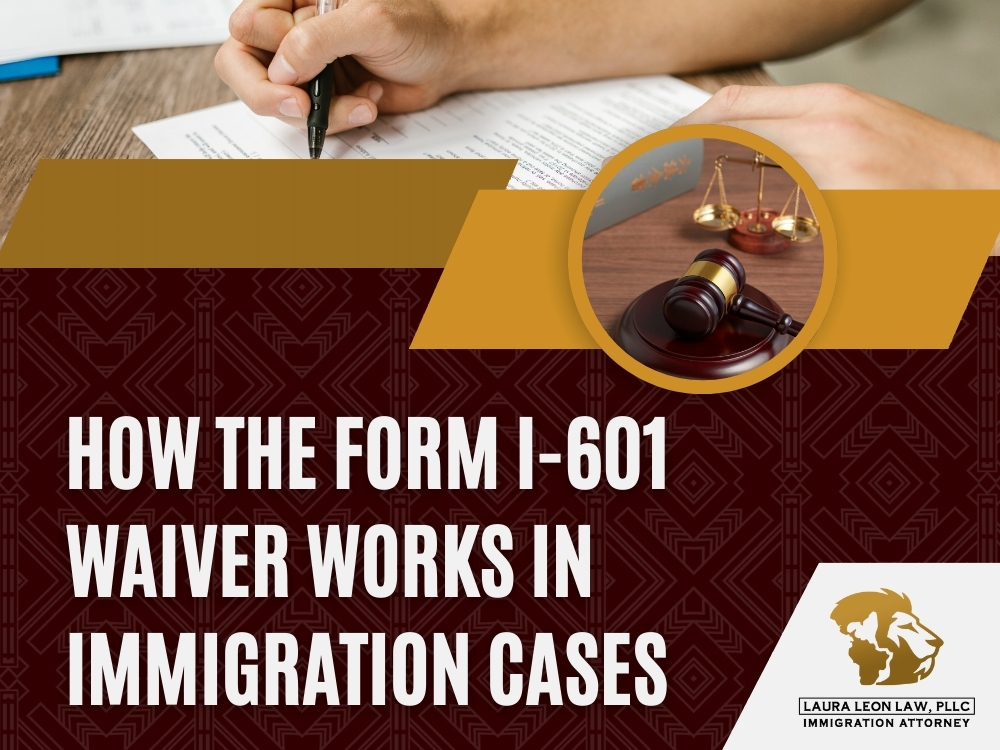 Waiver - How the Form I-601 Waiver Works - Laura Leon Law