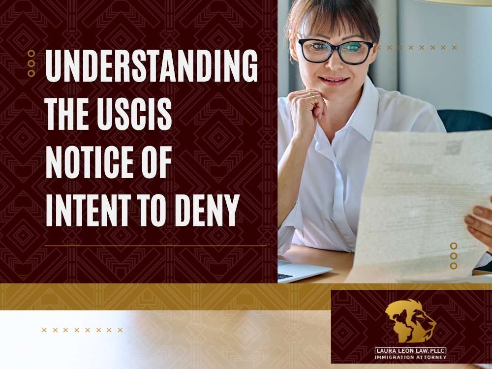 Notice of Intent to Deny - Understanding the USCIS Notice of Intent to Deny - Laura Leon Law