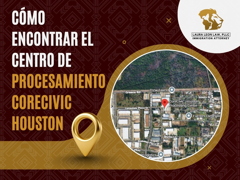 Procesamiento CoreCivic Houston - Cómo encontrar el Centro - Laura Leon Law