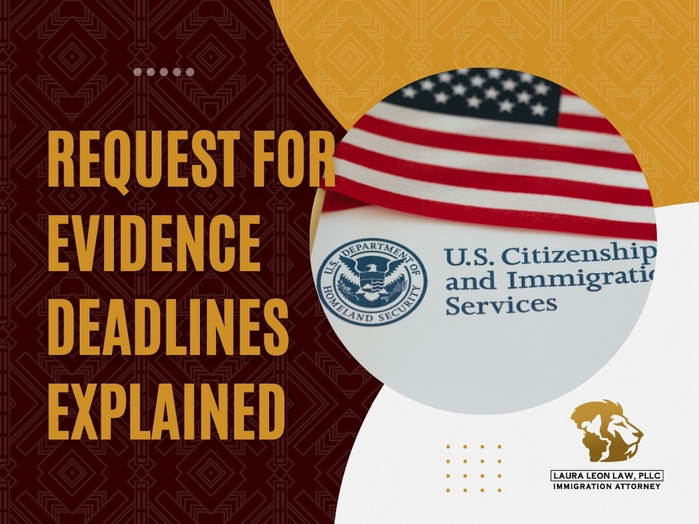 Request for Evidence - Deadlines Explained - Laura Leon Law