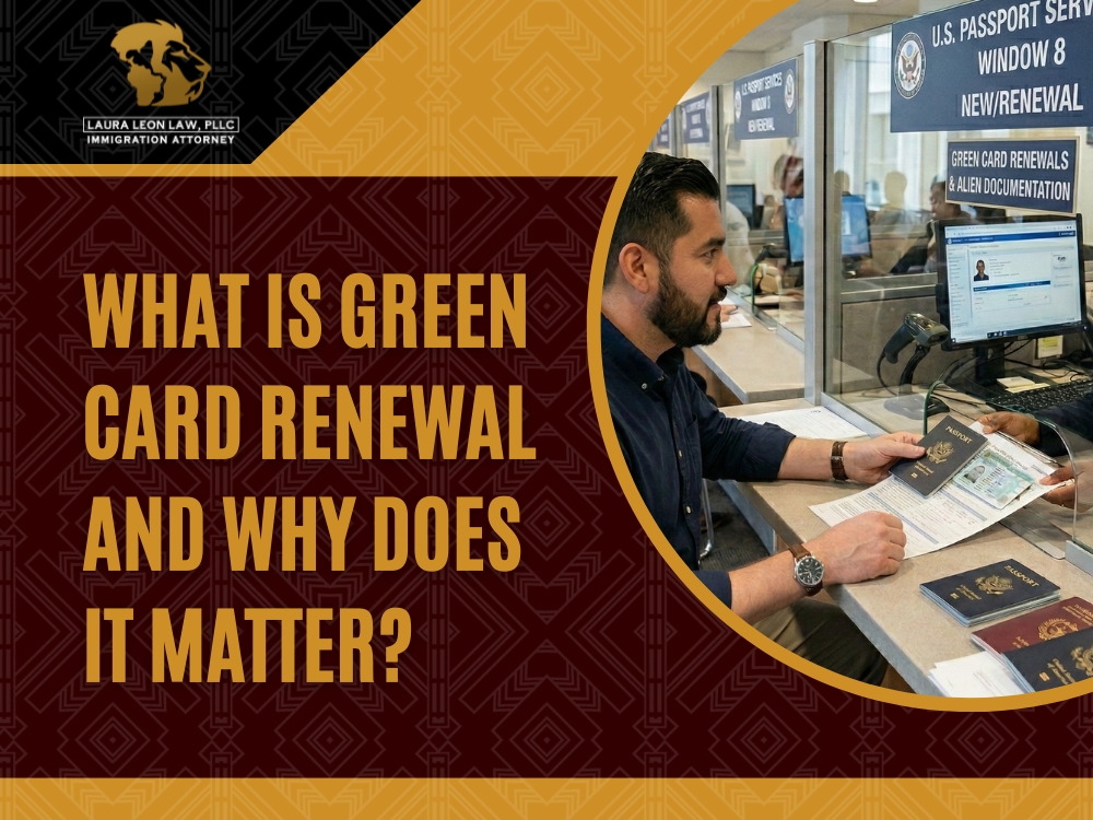 Green Card Renewal - What Is Green Card Renewal - Laura Leon Law