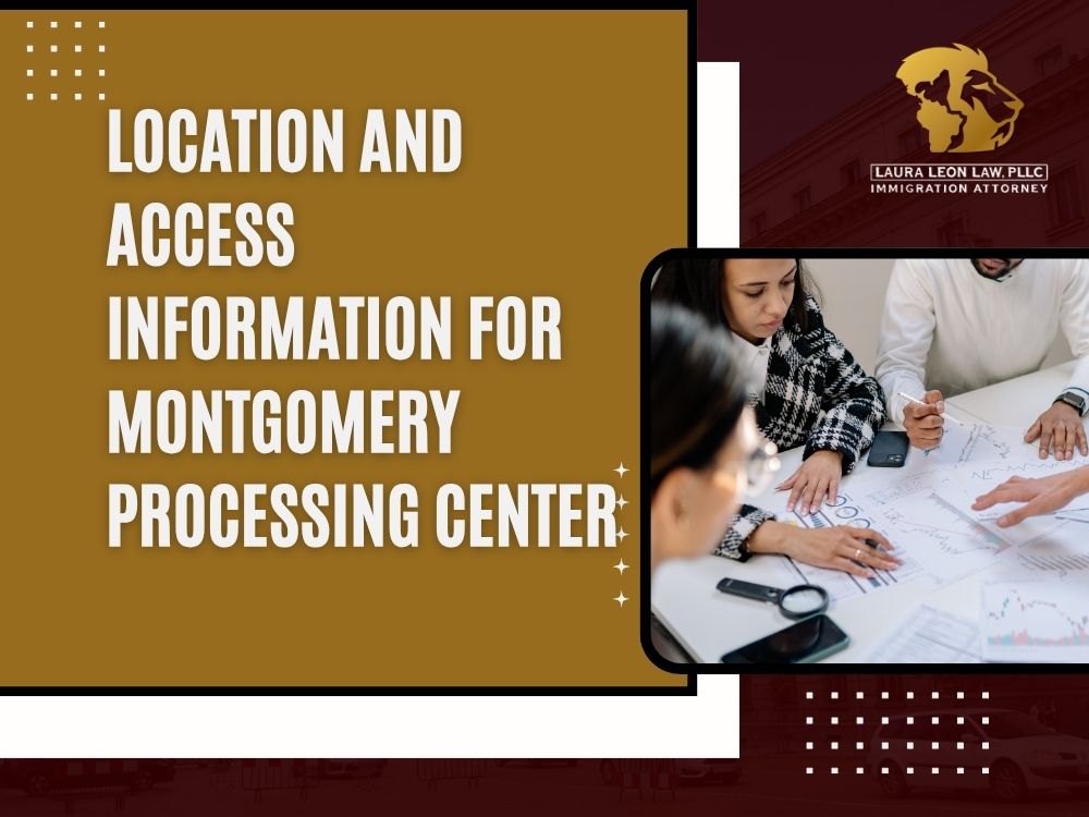 Montgomery Processing Center - Location and Access Information for Montgomery Processing Center - Laura Leon Law