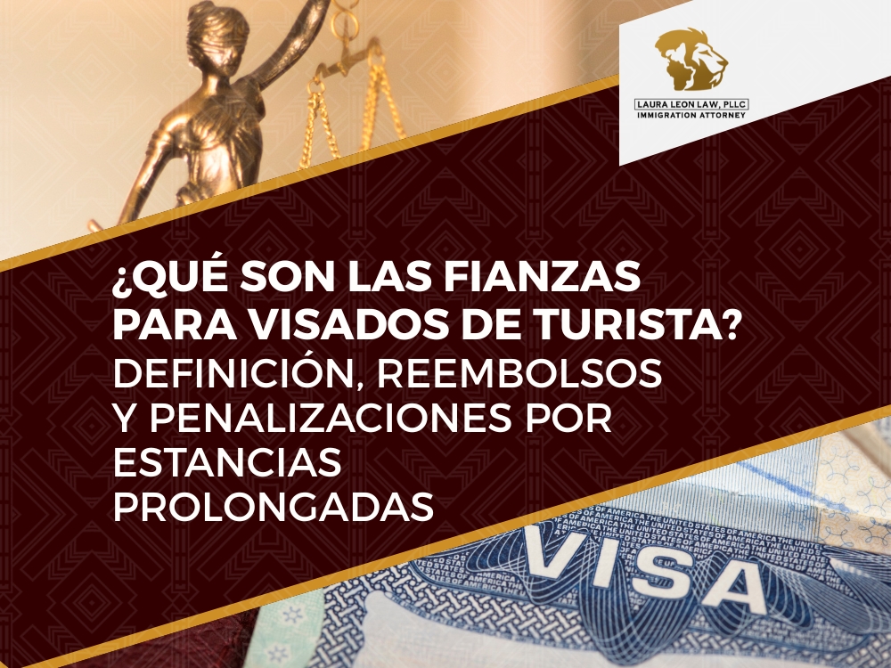 Fianza de Visado - Definición reembolsos y penalizaciones por estancias prolongadas - Laura Leon Law