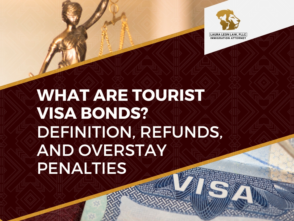Tourist Visa Bond - Definition Refunds and Overstay Penalties - Laura Leon Law