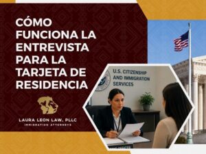 Entrevista para la Tarjeta de Residencia - Cómo funciona la entrevista - Laura Leon Law