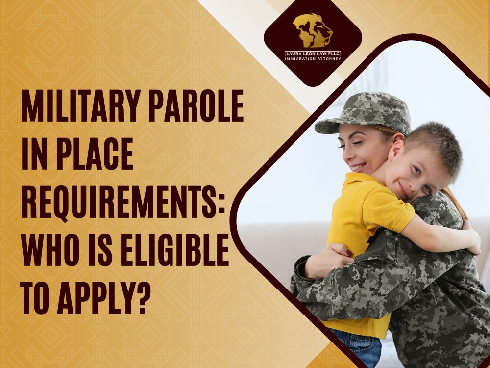 Military Parole in Place - Military Parole in Place Requirements_ Who Is Eligible to Apply_ - Laura Leon Law
