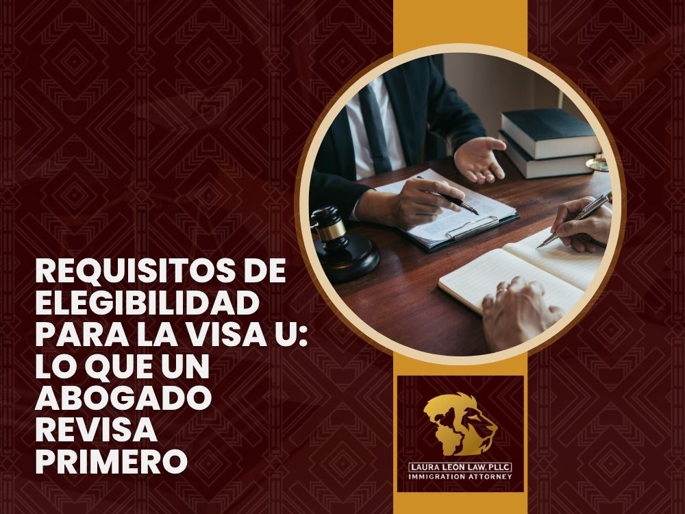 U visa Lawyer 02 - Requisitos de elegibilidad para la visa U_ Lo que un abogado revisa primero -Laura Leon Law