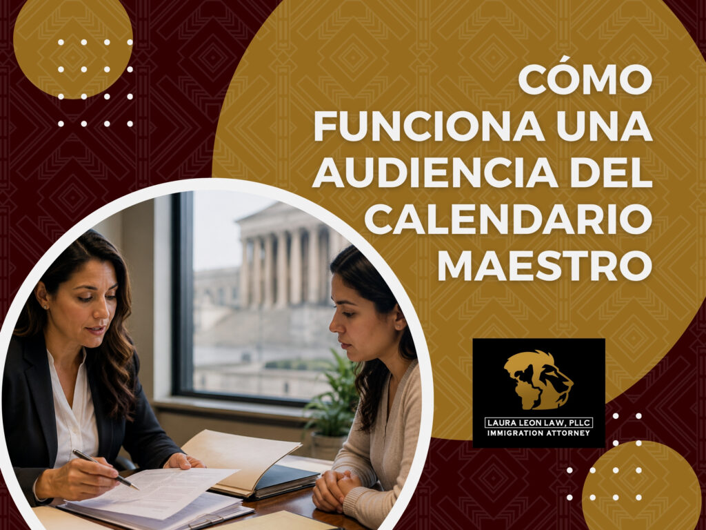 Audiencia Preliminar de Inmigración - Cómo funciona una audiencia del calendario maestro - Laura Leon Law