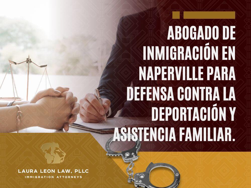 Abogado de Inmigración en Naperville - Abogado de inmigración en Naperville para defensa contra la deportación y asistencia familiar. - Laura Leon Law