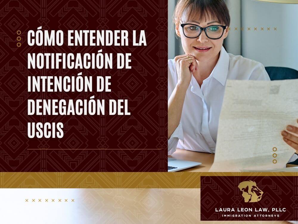 Aviso de Intención de Denegación - Cómo entender la Notificación de Intención de Denegación del USCIS - Laura Leon Law