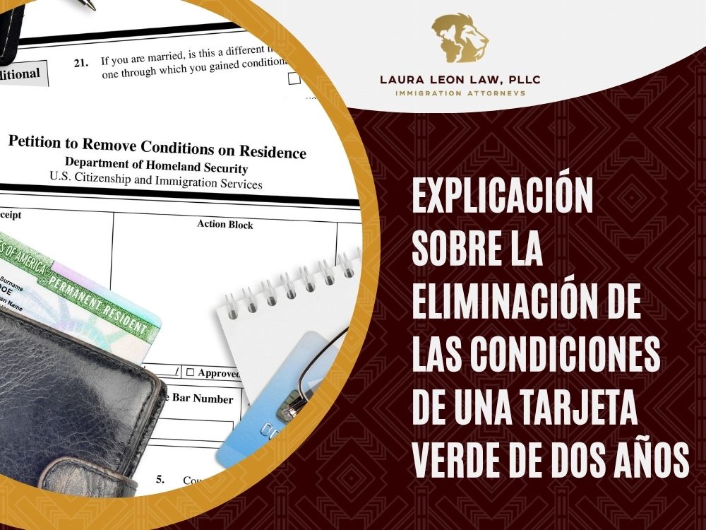 Formulario I-751 - Explicación sobre la eliminación de las condiciones de una tarjeta verde de dos años - Laura Leon Law