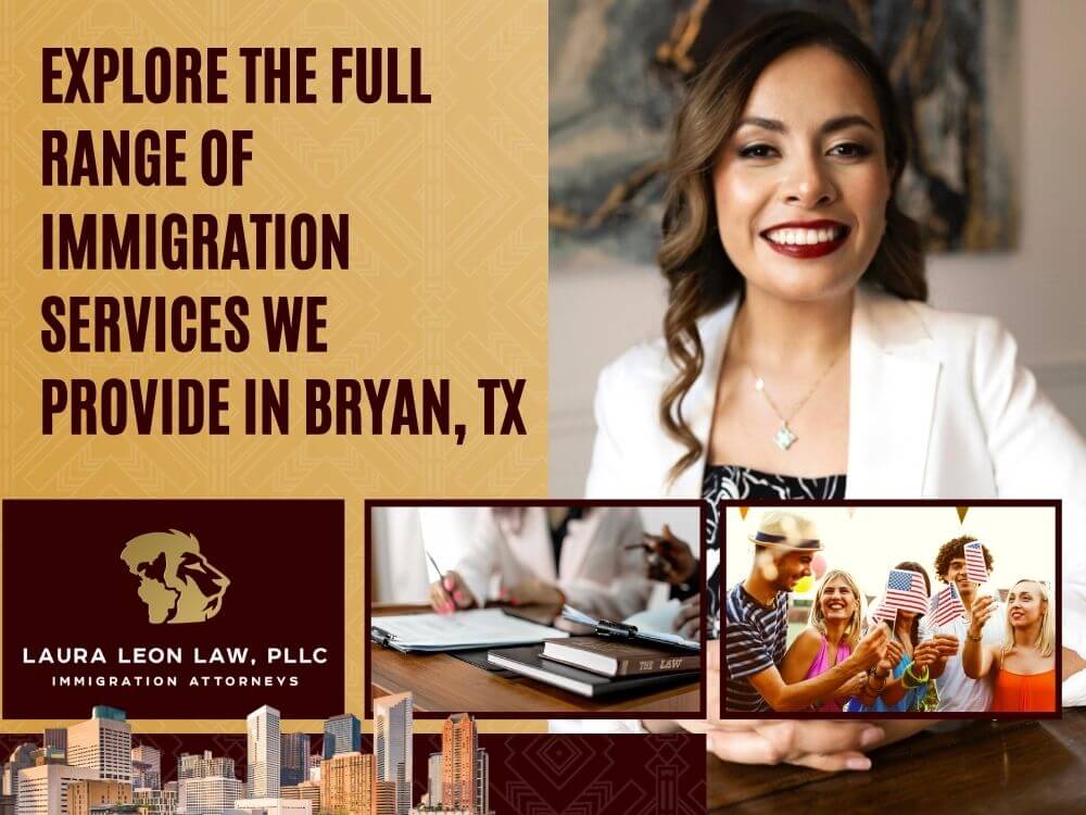 Immigration Lawyer in Bryan, TX - Explore the Full Range of Immigration Services We Provide 02 - Laura Leon Law