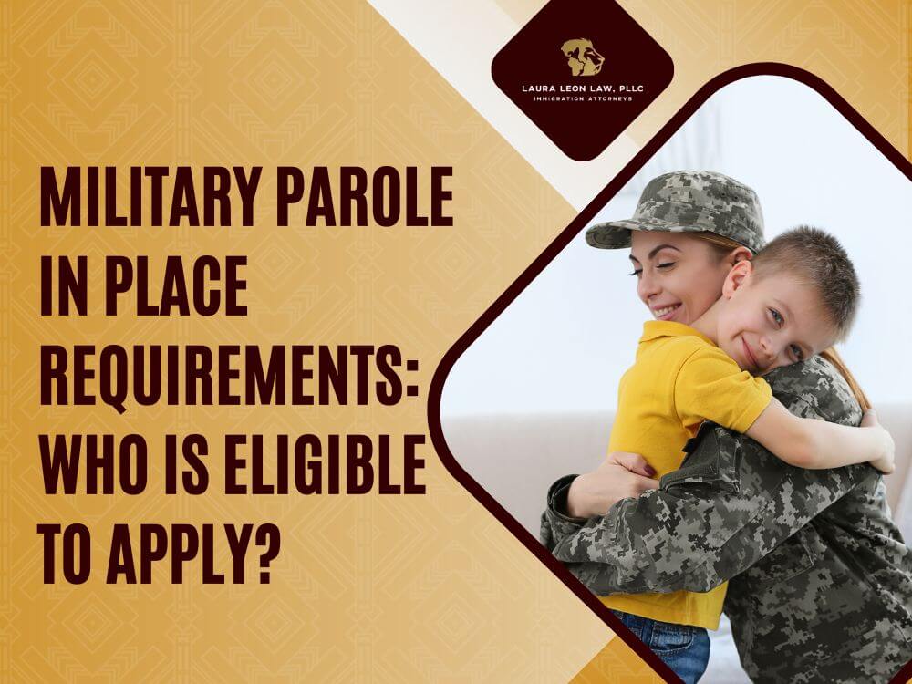 Military Parole in Place - Military Parole in Place Requirements_ Who Is Eligible to Apply_ - Laura Leon Law