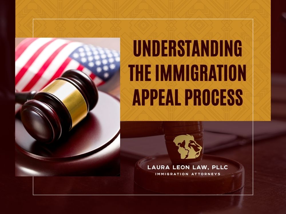 Motion to Appeal - Understanding the Immigration Appeal Process - Laura Leon Law