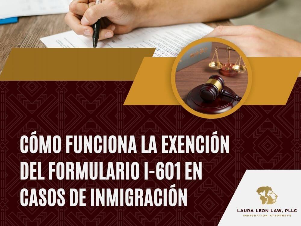 Perdón - Cómo funciona la exención del Formulario I-601 - Laura Leon Law