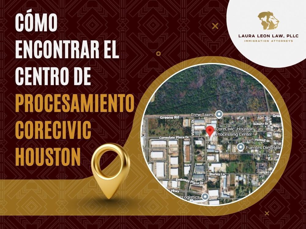 Procesamiento CoreCivic Houston - Cómo encontrar el Centro - Laura Leon Law
