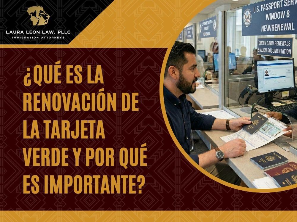 Renovar Tarjeta de Residencia - ¿Qué es la renovación de la tarjeta verde y por qué es importante - Laura Leon Law