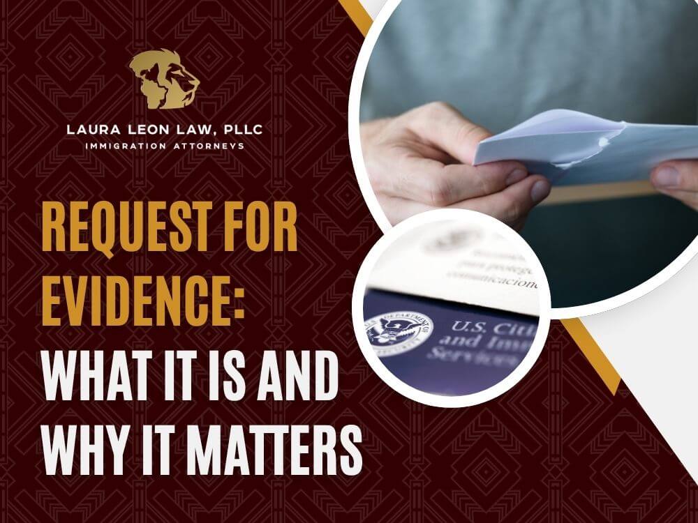 Request for Evidence - What It Is and Why It Matters - Laura Leon Law
