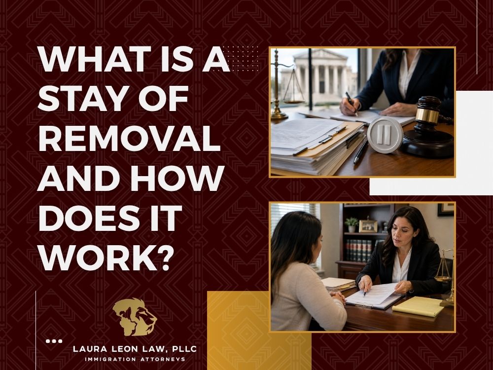 Stay of Removal Lawyer - What Is a Stay of Removal and How Does It Work - Laura Leon Law