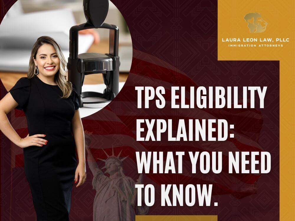 Temporary Protected Status 02 - TPS Eligibility Explained - Laura Leon Law