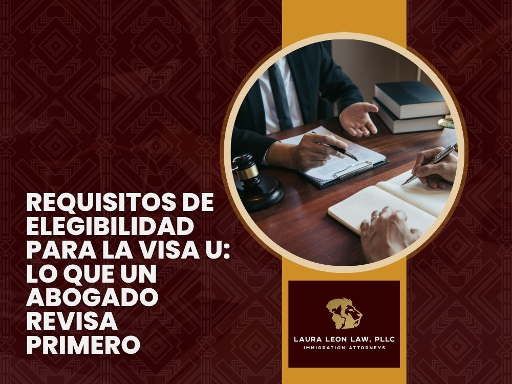 U visa Lawyer 02 - Requisitos de elegibilidad para la visa U_ Lo que un abogado revisa primero -Laura Leon Law
