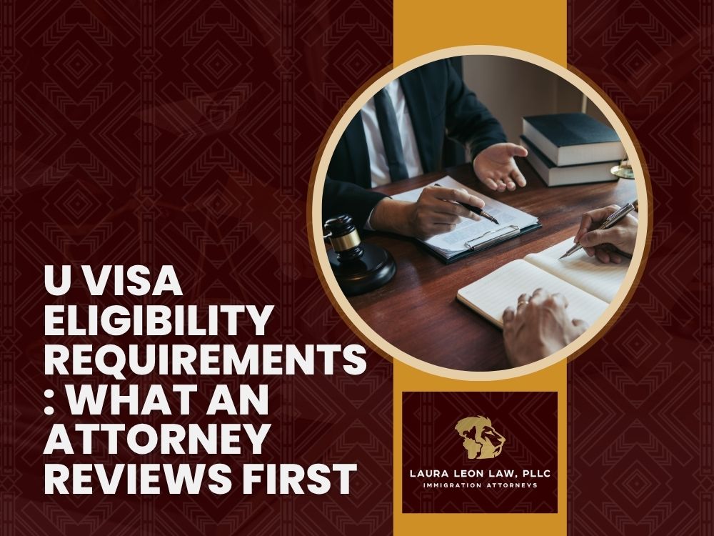 U visa Lawyer 02 - U Visa Eligibility Requirements_ What an Attorney Reviews First -Laura Leon Law