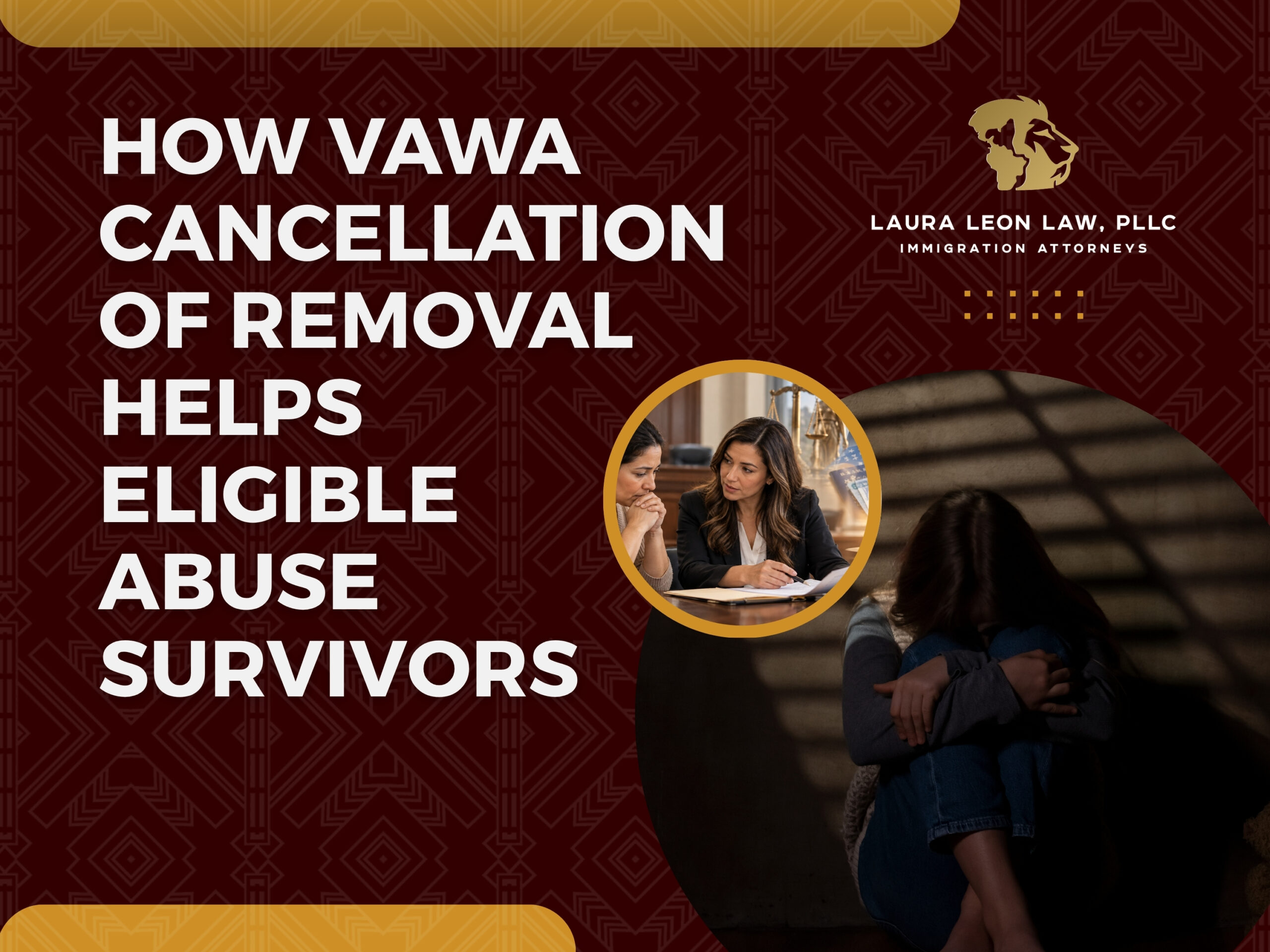 VAWA Cancellation of Removal - How VAWA Cancellation of Removal Helps Eligible Abuse Survivors - Laura Leon Law