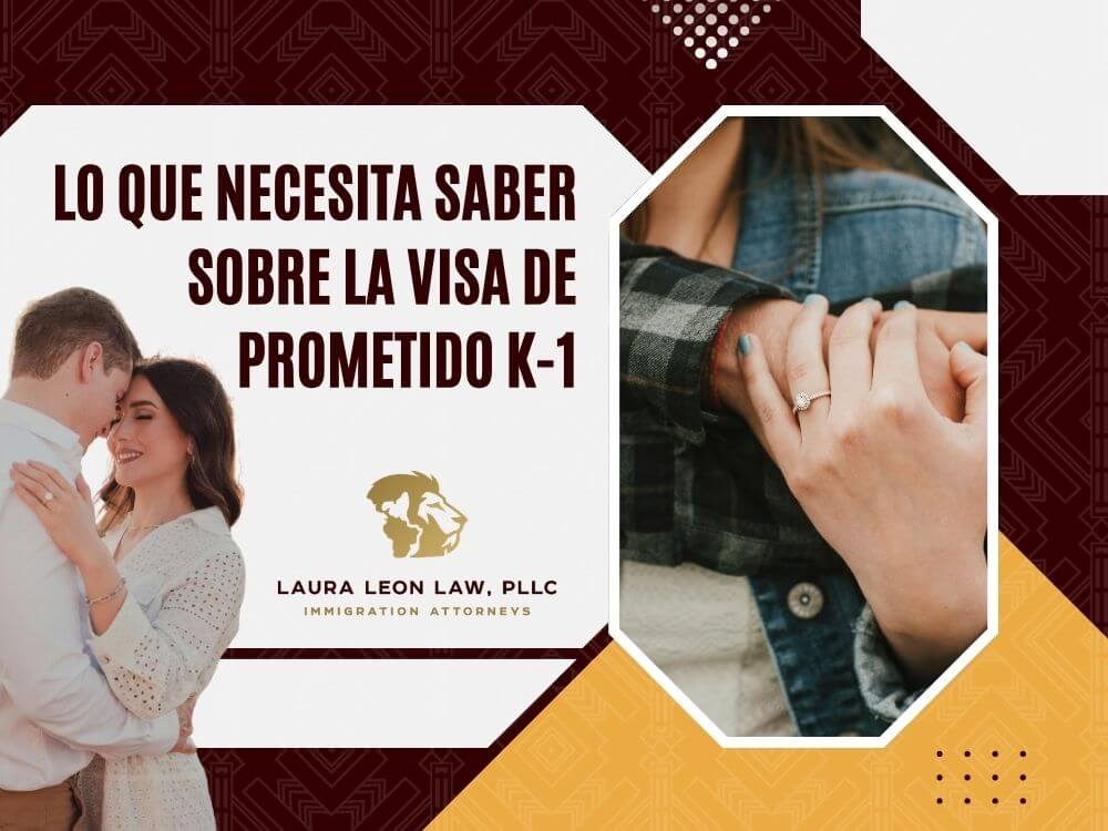 Visado K-1 - Lo que necesita saber sobre la visa de prometido K-1 - Laura Leon Law