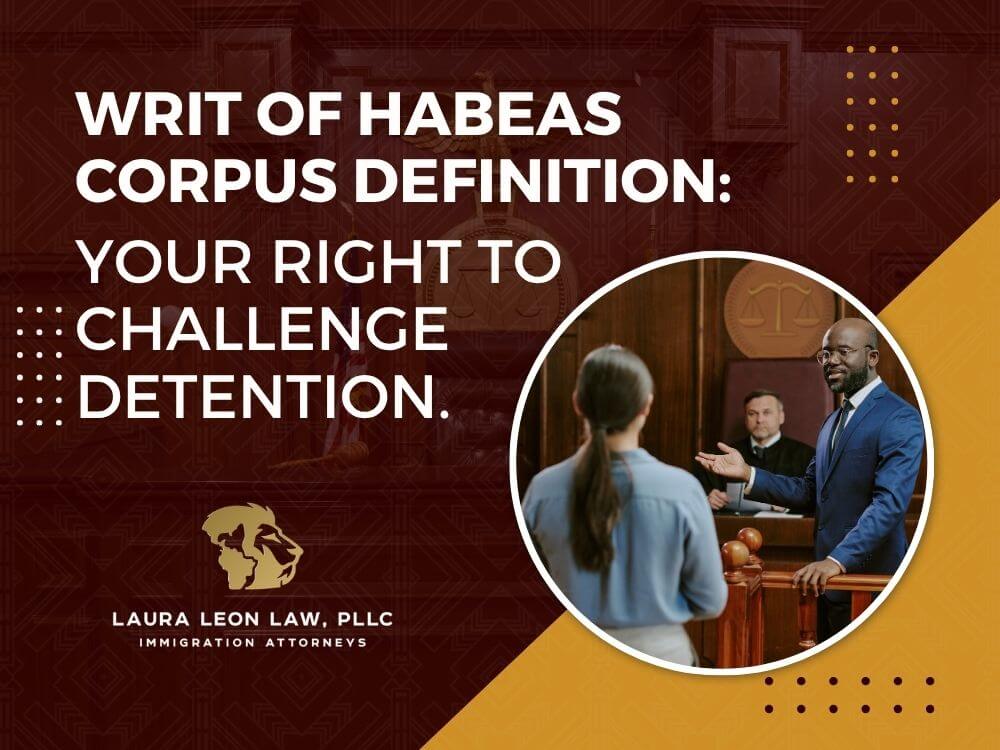 Writ of Habeas Corpus - Your Right to Challenge Detention - Laura Leon Law